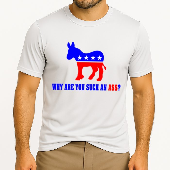 Why Are You Such An Ass? Anti Democrat Liberal - Pro Republican Funny Performance Shirt