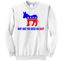 Why Are You Such An Ass? Anti Democrat Liberal - Pro Republican Funny Sweatshirt