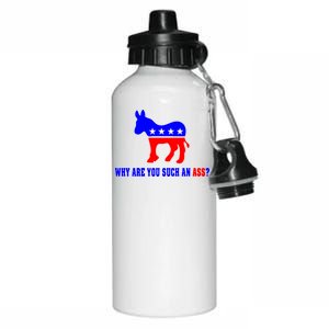 Why Are You Such An Ass? Anti Democrat Liberal - Pro Republican Funny Aluminum Water Bottle