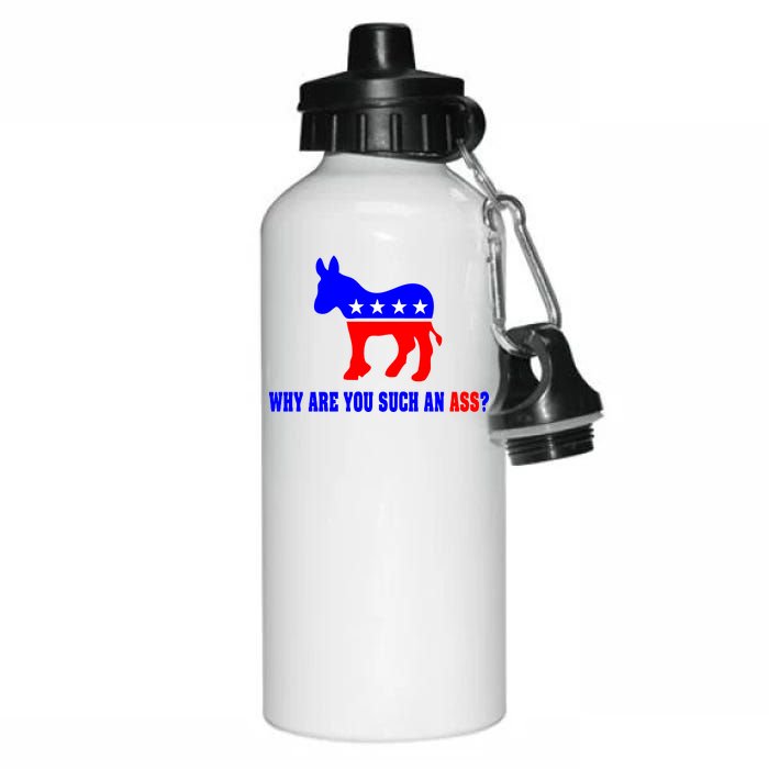 Why Are You Such An Ass? Anti Democrat Liberal - Pro Republican Funny Aluminum Water Bottle 