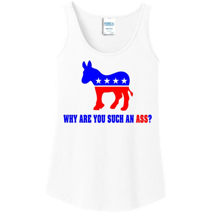 Why Are You Such An Ass? Anti Democrat Liberal - Pro Republican Funny Ladies Essential Tank