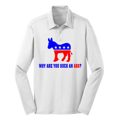 Why Are You Such An Ass? Anti Democrat Liberal - Pro Republican Funny Silk Touch Performance Long Sleeve Polo