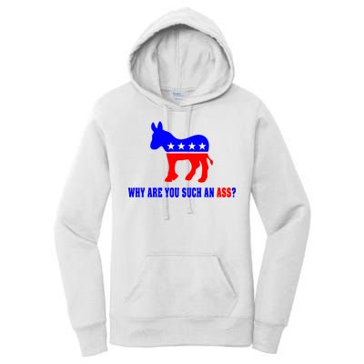 Why Are You Such An Ass? Anti Democrat Liberal - Pro Republican Funny Women's Pullover Hoodie