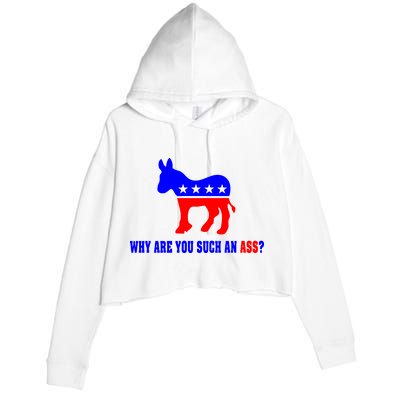 Why Are You Such An Ass? Anti Democrat Liberal - Pro Republican Funny Crop Fleece Hoodie