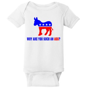 Why Are You Such An Ass? Anti Democrat Liberal - Pro Republican Funny Baby Bodysuit