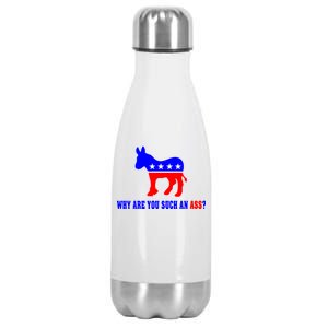 Why Are You Such An Ass? Anti Democrat Liberal - Pro Republican Funny Stainless Steel Insulated Water Bottle