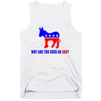 Why Are You Such An Ass? Anti Democrat Liberal - Pro Republican Funny Tank Top