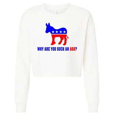 Why Are You Such An Ass? Anti Democrat Liberal - Pro Republican Funny Cropped Pullover Crew