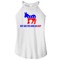 Why Are You Such An Ass? Anti Democrat Liberal - Pro Republican Funny Women's Perfect Tri Rocker Tank