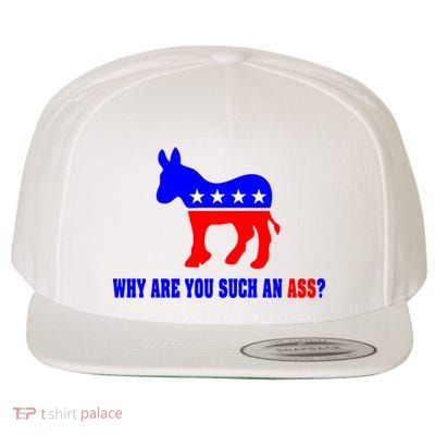 Why Are You Such An Ass? Anti Democrat Liberal - Pro Republican Funny Wool Snapback Cap