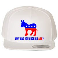 Why Are You Such An Ass? Anti Democrat Liberal - Pro Republican Funny Wool Snapback Cap