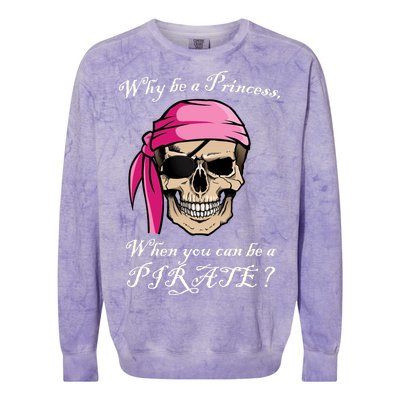 Why Be A Princess When You Can Be A Pirate Colorblast Crewneck Sweatshirt