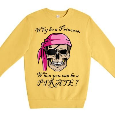 Why Be A Princess When You Can Be A Pirate Premium Crewneck Sweatshirt