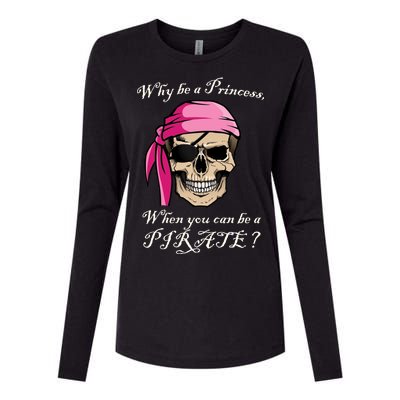 Why Be A Princess When You Can Be A Pirate Womens Cotton Relaxed Long Sleeve T-Shirt