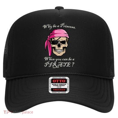 Why Be A Princess When You Can Be A Pirate High Crown Mesh Back Trucker Hat