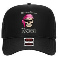 Why Be A Princess When You Can Be A Pirate High Crown Mesh Back Trucker Hat