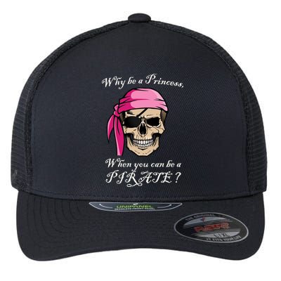 Why Be A Princess When You Can Be A Pirate Flexfit Unipanel Trucker Cap