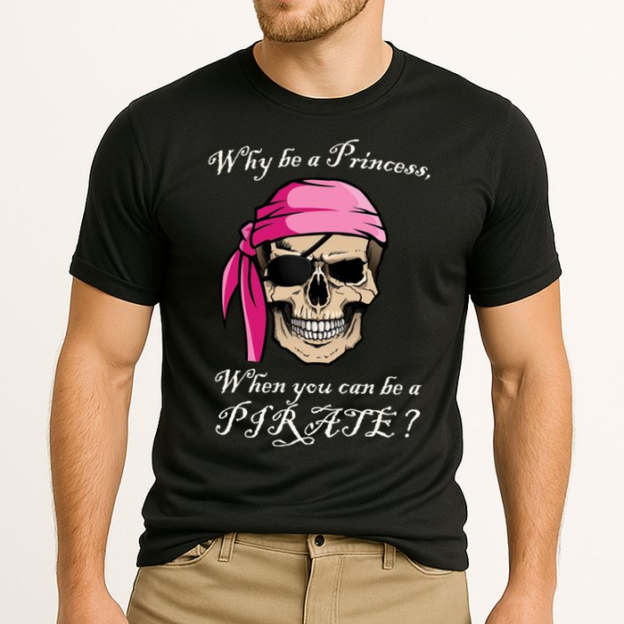 Why Be A Princess When You Can Be A Pirate Performance Shirt