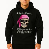 Why Be A Princess When You Can Be A Pirate Hoodie