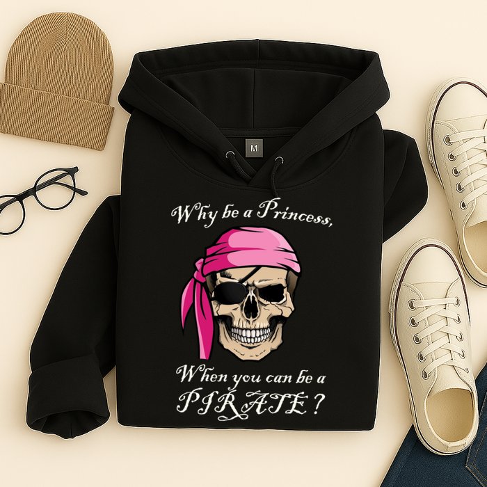 Why Be A Princess When You Can Be A Pirate Hoodie