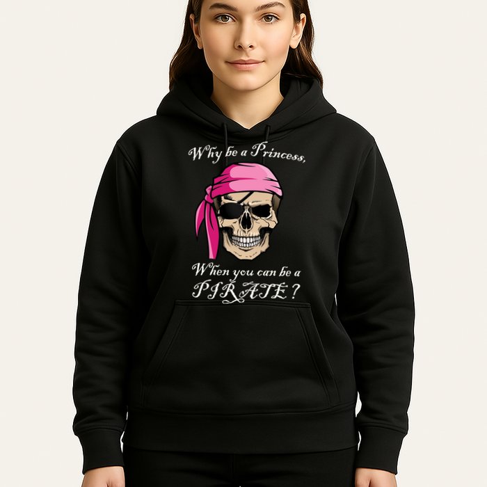 Why Be A Princess When You Can Be A Pirate Hoodie