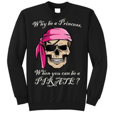 Why Be A Princess When You Can Be A Pirate Sweatshirt