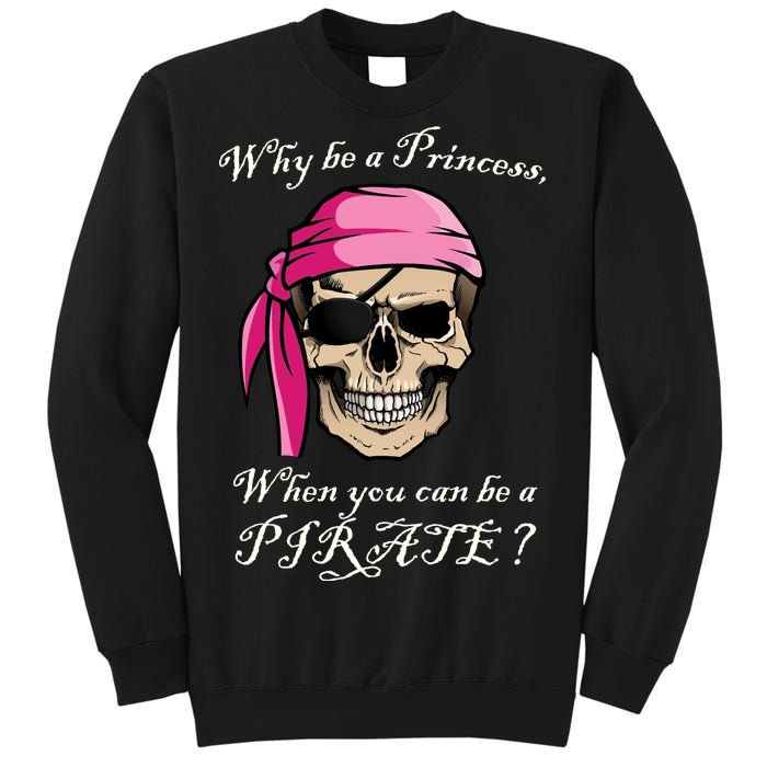 Why Be A Princess When You Can Be A Pirate Sweatshirt