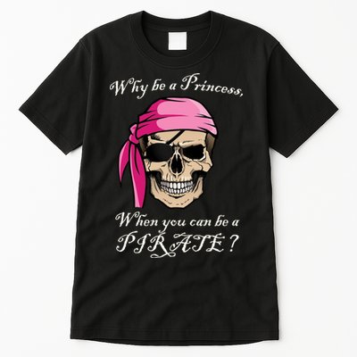 Why Be A Princess When You Can Be A Pirate Tall T-Shirt