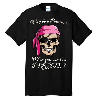 Why Be A Princess When You Can Be A Pirate Tall T-Shirt