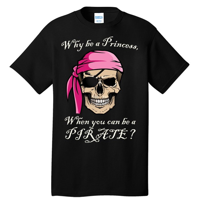 Why Be A Princess When You Can Be A Pirate Tall T-Shirt