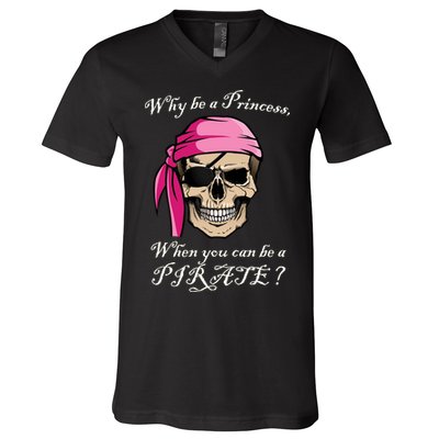 Why Be A Princess When You Can Be A Pirate V-Neck T-Shirt