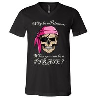 Why Be A Princess When You Can Be A Pirate V-Neck T-Shirt