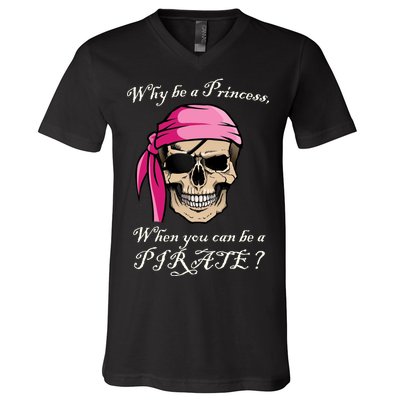 Why Be A Princess When You Can Be A Pirate V-Neck T-Shirt