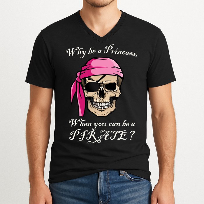 Why Be A Princess When You Can Be A Pirate V-Neck T-Shirt