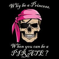 Why Be A Princess When You Can Be A Pirate Button