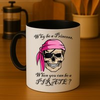 Why Be A Princess When You Can Be A Pirate Mug