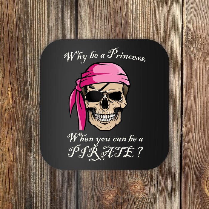 Why Be A Princess When You Can Be A Pirate Coaster