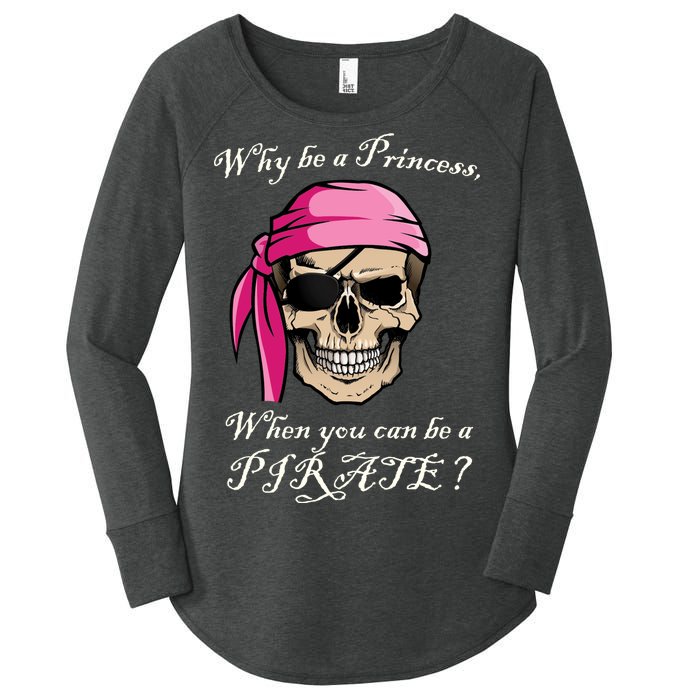 Why Be A Princess When You Can Be A Pirate Women's Perfect Tri Tunic Long Sleeve Shirt