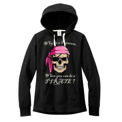 Why Be A Princess When You Can Be A Pirate Women's Fleece Hoodie