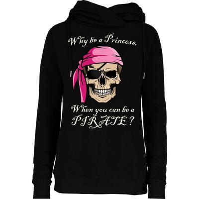 Why Be A Princess When You Can Be A Pirate Womens Funnel Neck Pullover Hood