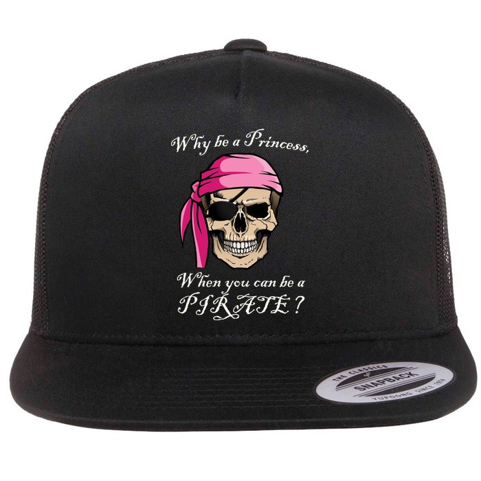 Why Be A Princess When You Can Be A Pirate Flat Bill Trucker Hat