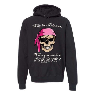 Why Be A Princess When You Can Be A Pirate Premium Hoodie