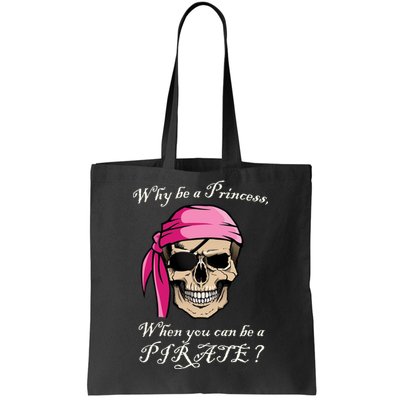 Why Be A Princess When You Can Be A Pirate Tote Bag