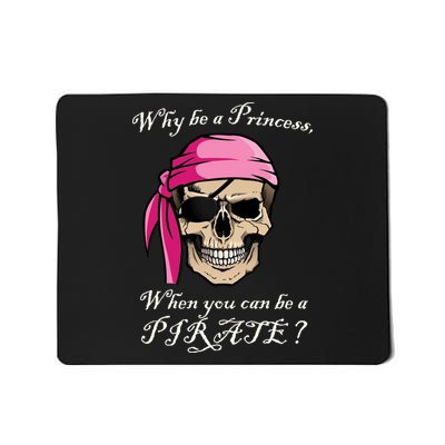 Why Be A Princess When You Can Be A Pirate Mousepad