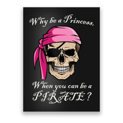 Why Be A Princess When You Can Be A Pirate Poster