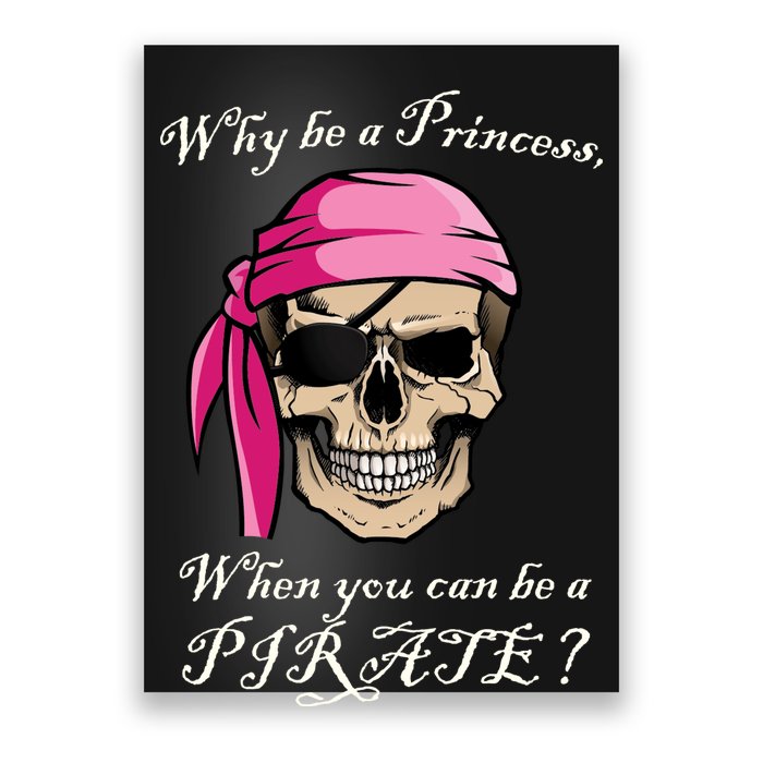 Why Be A Princess When You Can Be A Pirate Poster