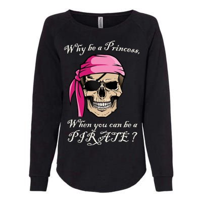 Why Be A Princess When You Can Be A Pirate Womens California Wash Sweatshirt