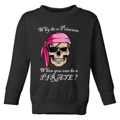 Why Be A Princess When You Can Be A Pirate Toddler Sweatshirt