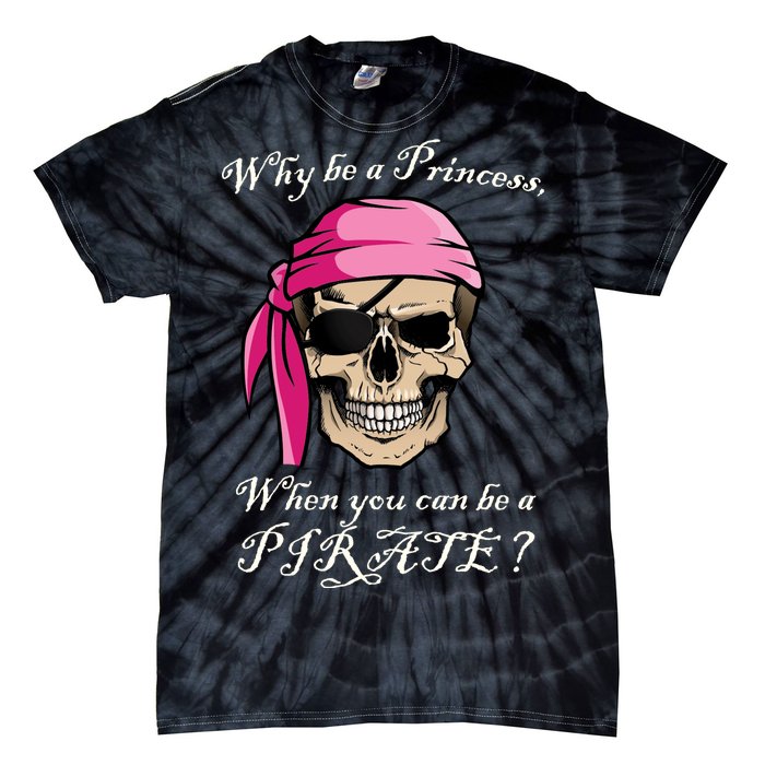 Why Be A Princess When You Can Be A Pirate Tie-Dye T-Shirt