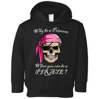 Why Be A Princess When You Can Be A Pirate Toddler Hoodie